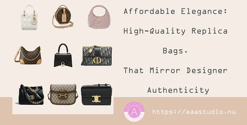 Affordable Elegance: High-Quality Replica Bags That Mirror Designer Authenticity