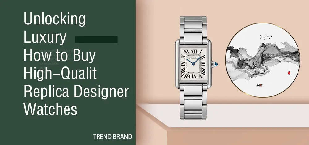 Unlocking Luxury: How to Buy High-Quality Replica Designer Watches