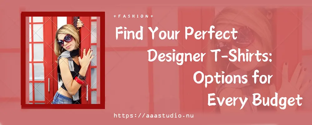 Find Your Perfect Designer T-Shirts: Options for Every Budget
