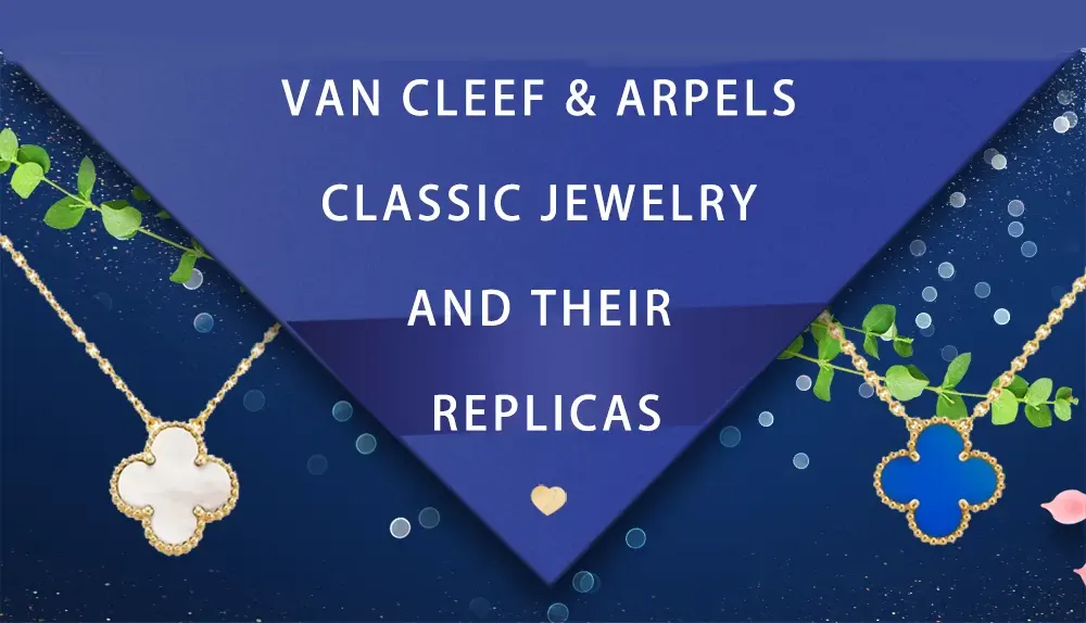 Van Cleef & Arpels Classic Jewelry and Their Replicas
