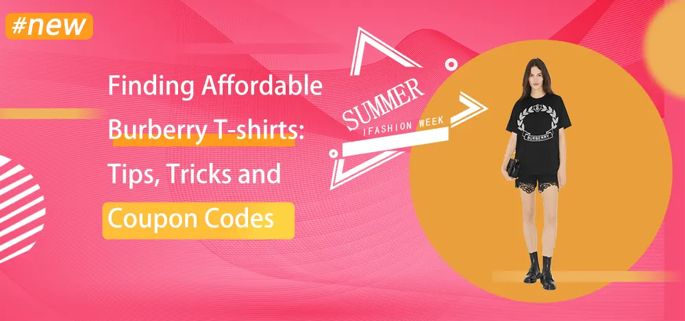 Finding Affordable Burberry T-shirts: Tips, Tricks and Coupon Codes