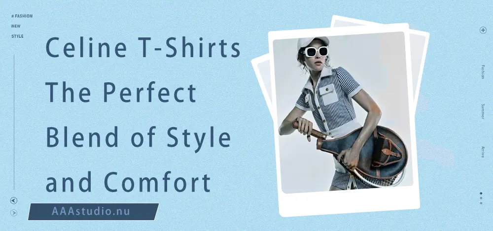 Celine T-Shirts: The Perfect Blend of Style and Comfort