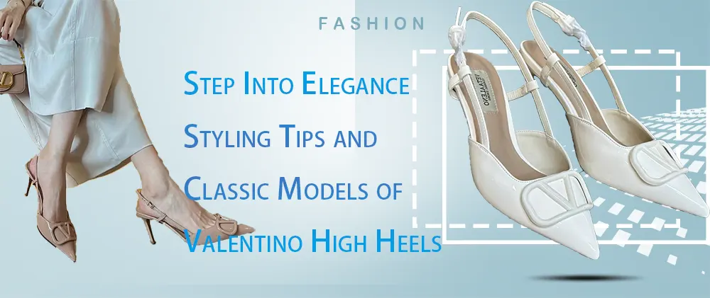 Step Into Elegance: Styling Tips and Classic Models of Valentino High Heels