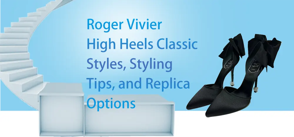 Roger Vivier High Heels: Classic Styles, Styling Tips, and Replica Options