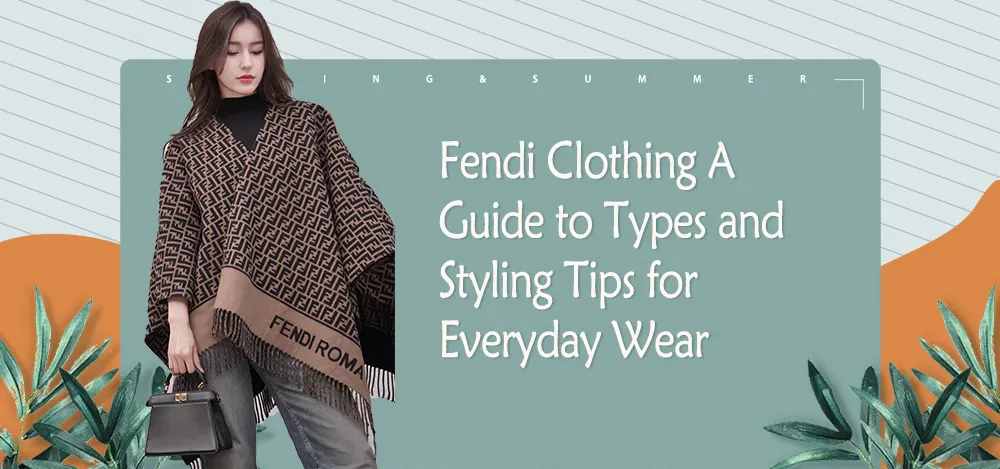 Fendi Clothing: A Guide to Types and Styling Tips for Everyday Wear