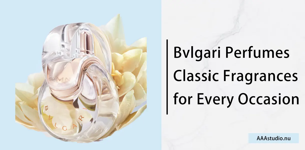 Bvlgari Perfumes: Classic Fragrances for Every Occasion