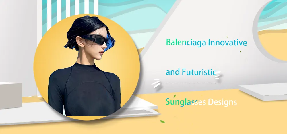 The Allure of Balenciaga’s Innovative and Futuristic Sunglasses Designs