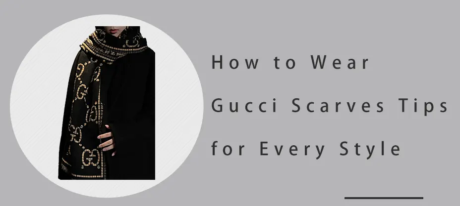 How to Wear Gucci Scarves: Tips for Every Style