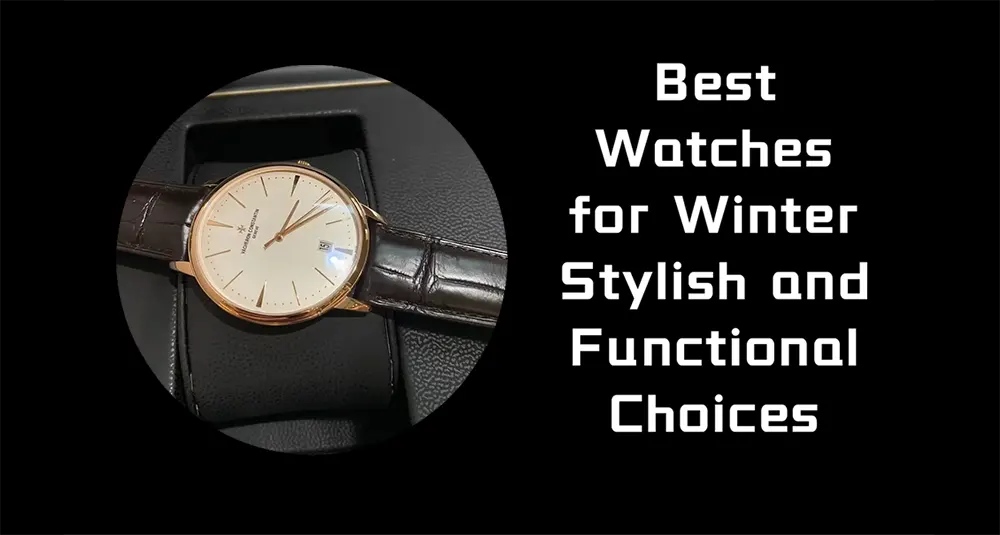 Best Watches for Winter: Stylish and Functional Choices