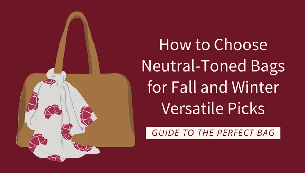 How to Choose Neutral-Toned Bags for Fall and Winter: Versatile Picks from Saint Laurent, Celine, and More