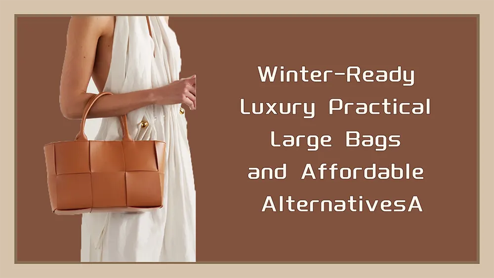 Winter-Ready Luxury: Practical Large Bags and Affordable Alternatives