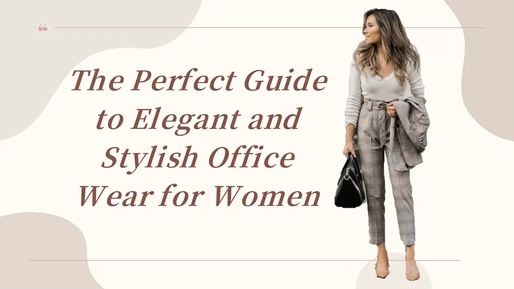 The Perfect Guide to Elegant and Stylish Office Wear for Women