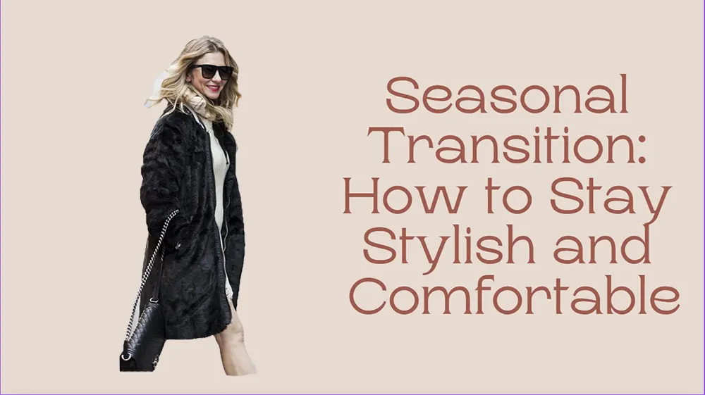 Seasonal Transition: How to Stay Stylish and Comfortable