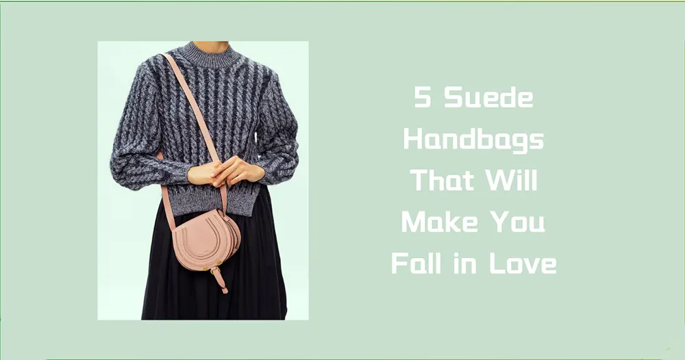 5 Suede Handbags That Will Make You Fall in Love