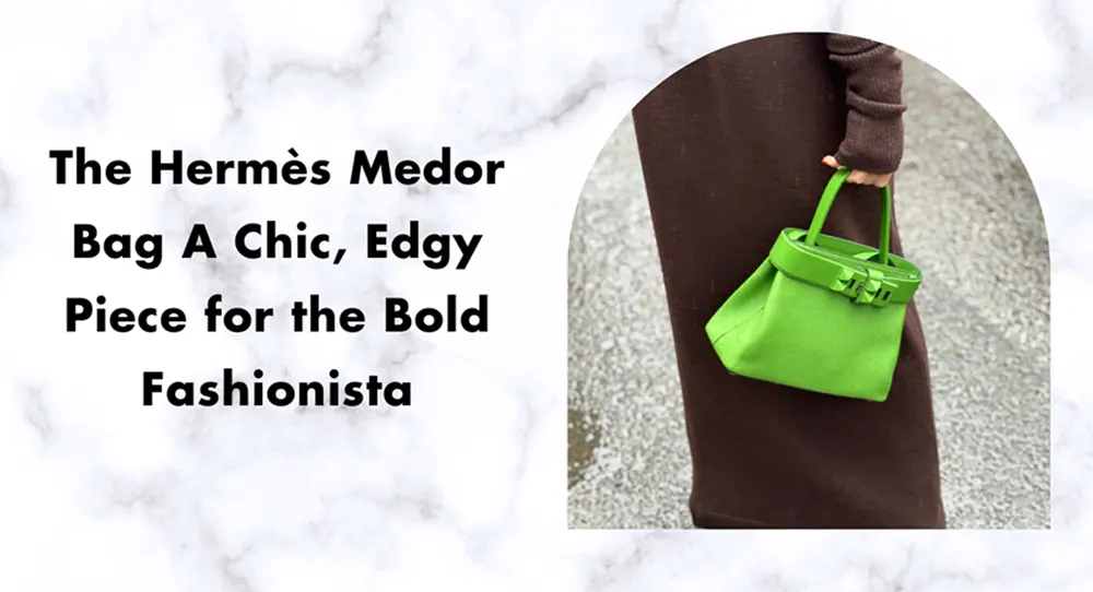 The Hermès Medor Bag: A Chic, Edgy Piece for the Bold Fashionista