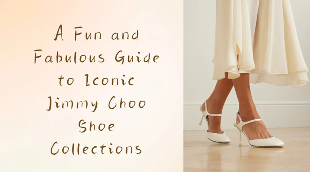 A Fun and Fabulous Guide to Iconic Jimmy Choo Shoe Collections