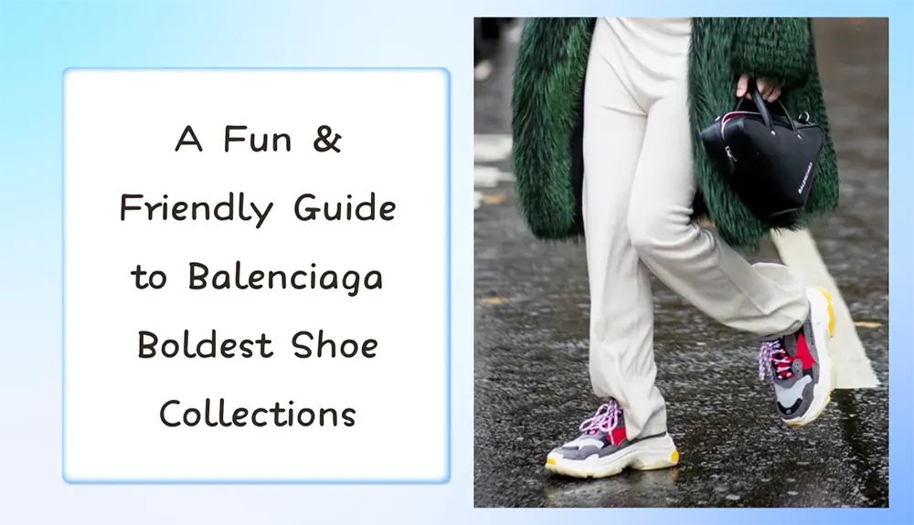 A Fun & Friendly Guide to Boldest Balenciaga Shoe Collections