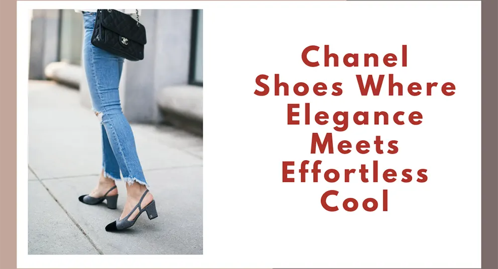 Chanel Shoes: Where Elegance Meets Effortless Cool