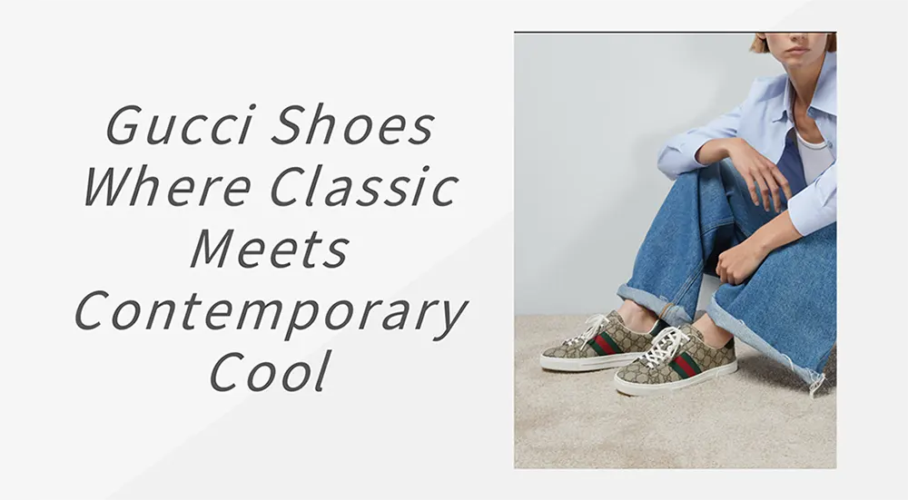 Gucci Shoes: Where Classic Meets Contemporary Cool