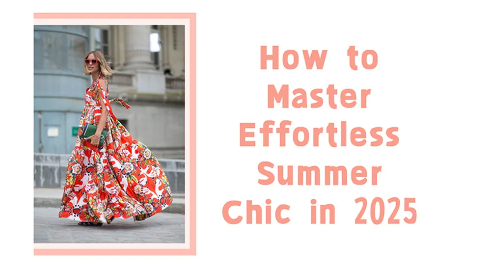 How to Master Effortless Summer Chic in 2025