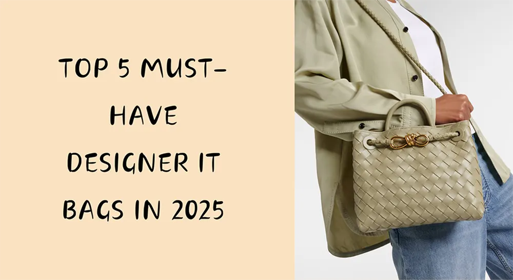 Top 5 Must-Have Designer It Bags in 2025