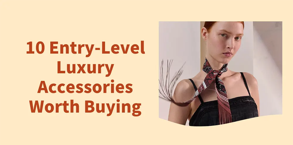 10 Entry-Level Luxury Accessories Worth Buying